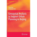 Geospatial Analysis to Support Urban Planning in Beijing
