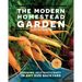 The Modern Homestead Garden: Growing Self-Sufficiency in Any Size Backyard