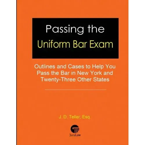 Passing the Uniform Bar Exam: Outlines and Cases to Help You Pass the Bar in New York and Twenty-Three Other States