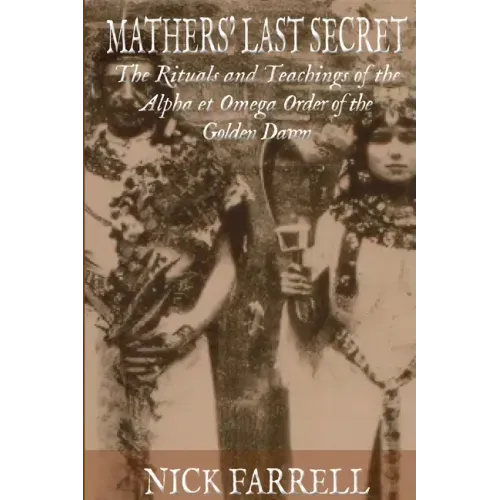 Mathers Last Secret: The Secret Teachings and Rituals of the Alpha et Omega