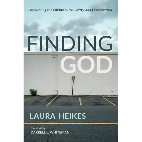 Finding God: Discovering the Divine in the Gritty and Unexpected