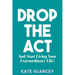 Drop the ACT: And Start Living Your Extraordinary Life!