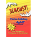 DEMONS?! You're kidding ... right?