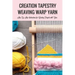 Creation Tapestry Weaving Warp Yarn: : The Art of Tapestry Weaving