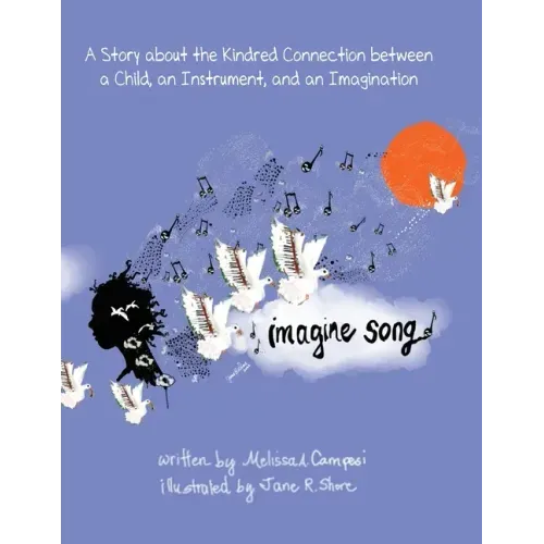 Imagine Song: A Story about the Kindred Connection between a Child, an Instrument, and an Imagination