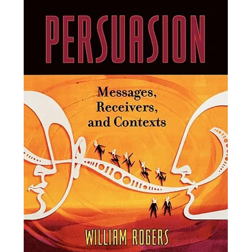 Persuasion: Messages, Receivers, and Contexts