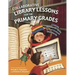 Collaborative Library Lessons for the Primary Grades: Linking Research Skills to Curriculum Standards