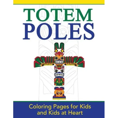 Totem Poles: Coloring Pages for Kids and Kids at Heart