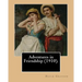 Adventures in Friendship (1910). By: David Grayson, illustrated By: Thomas Fogarty: Ray Stannard Baker, also known by his pen name David Grayson.Thoma