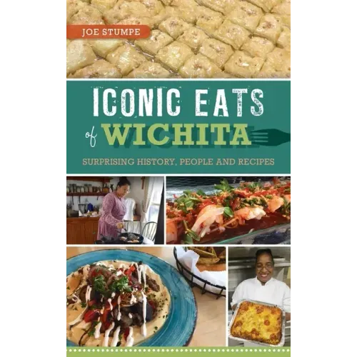 Iconic Eats of Wichita: Surprising History, People and Recipes