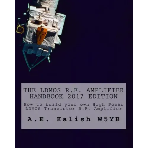 The LDMOS R.F. Amplifier Handbook: How to build your own High Power LDMOS Transistor R.F. Amplifier