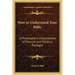 How to Understand Your Bible: A Philosopher's Interpretation of Obscure and Puzzling Passages