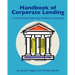 Handbook of Corporate Lending: A Guide for Bankers and Financial Managers