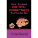 How I Escaped Political Correctness And You Can Too