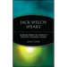 Jack Welch Speaks: Wisdom from the World's Greatest Business Leader