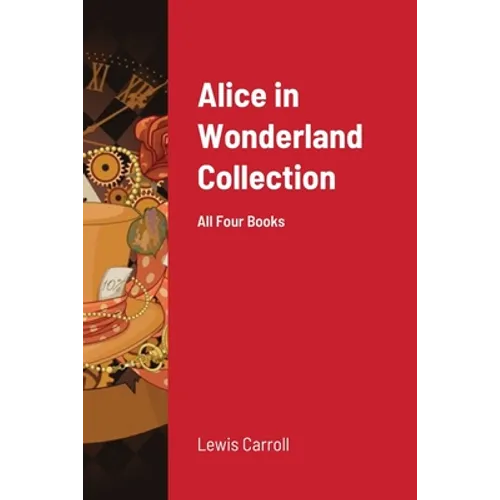 Alice in Wonderland Collection: All Four Books
