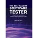 The Self-Taught Software Tester A Step By Step Guide to Learn Software Testing Using Real-Life Project