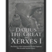 Darius the Great and Xerxes I: The History of the Achaemenid Persian Emperors Who Invaded Ancient Greece