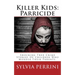 Killer Kids: Parricide: Shocking True Crime Stories of Children Who Murdered Their Parents