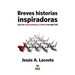 Breves historias inspiradoras para los emprendedores y líderes del siglo XXI