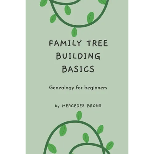 Family Tree Building Basics: A Book for Beginners