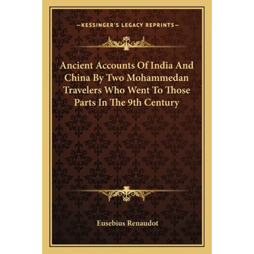 Ancient Accounts Of India And China By Two Mohammedan Travelers Who Went To Those Parts In The 9th Century