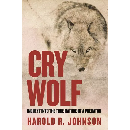 Cry Wolf: Inquest Into the True Nature of a Predator