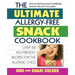 The Ultimate Allergy-Free Snack Cookbook: Delicious No-Sugar-Added Recipes for the Allergic Child