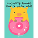 Coloring Books For 2 Year Olds: Christmas coloring Pages for Children ages 2-5 from funny image.