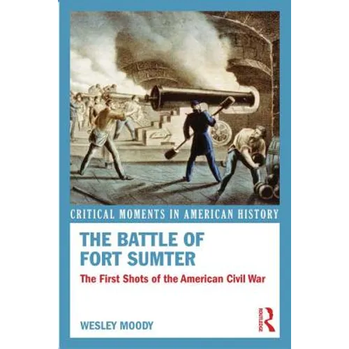 The Battle of Fort Sumter: The First Shots of the American Civil War