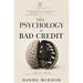The Psychology of Bad Credit: Understanding the Behavior, Breaking the Cycles, and Building Financial Freedom