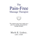 The Pain-Free Massage Therapist: The common sense way to make you a pain-free, durable, and productive massage therapist.