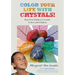 Color Your Life with Crystals: Your First Guide to Crystals, Colors and Chakras