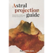 Astral Projection Guide: How to get started with Astral Projection and learn to induce OBEs (out of body experiences) at will
