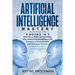 Artificial Intelligence Mastery: 4 Books in 1: Machine Learning and Artificial Intelligence for beginners+AI for Business+AI Superpowers and Data Anal