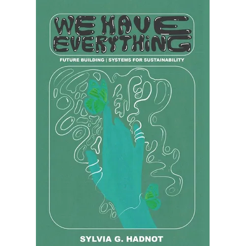 We Have Everything: Future Building. Systems for Sustainability.