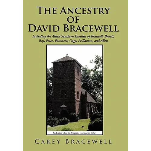 The Ancestry of David Bracewell: Including the Allied Southern Families of Braswell, Brazil, Bay, Price, Passmore, Gage, Prillaman, and Allen