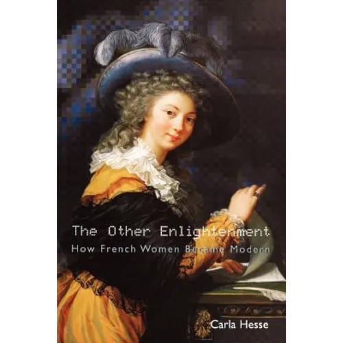 The Other Enlightenment: How French Women Became Modern