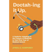 Doctah-ing It Up: A Guide for Adapting to the Culture of Medicine in Your First Year of Medical School, Second Edition