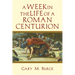 A Week in the Life of a Roman Centurion