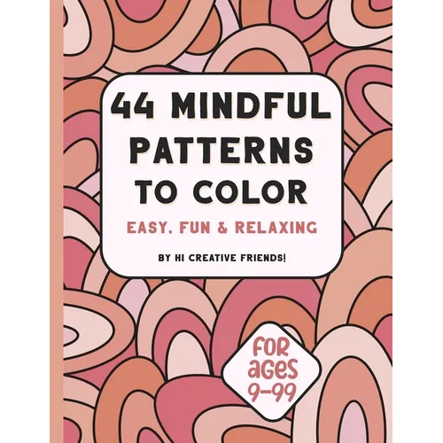 44 Mindful Patterns to Color: easy, fun, and relaxing coloring book for adults and teens. These 44 patterns were created to help you relax and bring j
