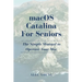 MacOS Catalina for Seniors: The Simple Manual to Operate Your Mac