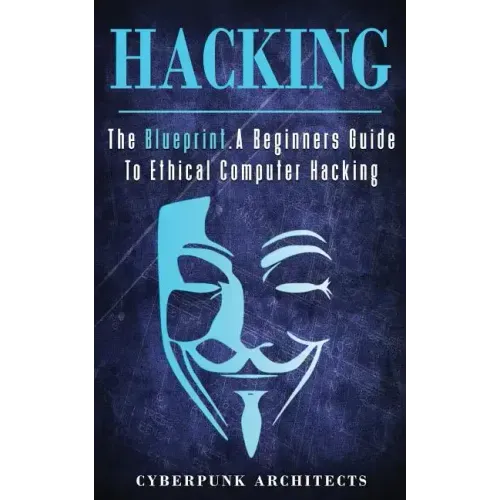 Hacking: The Blueprint a Beginners Guide to Ethical Computer Hacking
