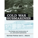 Cold War Submarines: The Design and Construction of U.S. and Soviet Submarines