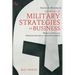 The Influence of Military Strategies to Business