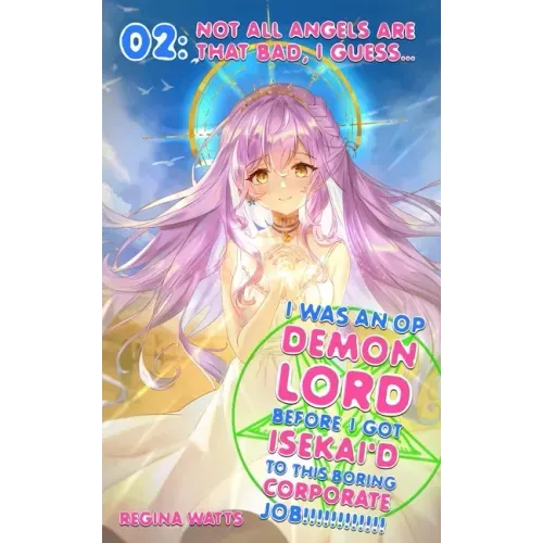 I Was An OP Demon Lord Before I Got Isekai'd To This Boring Corporate Job!: Episode 2: Not All Angels Are That Bad, I Guess...