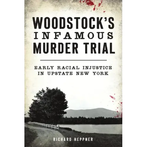 Woodstock's Infamous Murder Trial: Early Racial Injustice in Upstate New York
