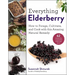 Everything Elderberry: How to Forage, Cultivate, and Cook with This Amazing Natural Remedy