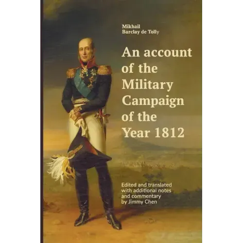 An account of the Military Campaign of the Year 1812: Edited and translated with additional notes and commentary by Jimmy Chen