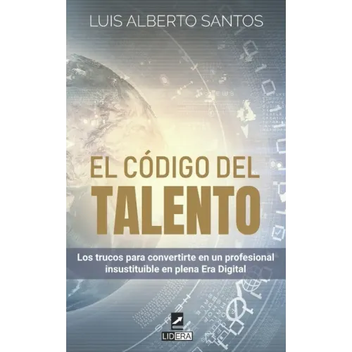 El código del talento: Los trucos para convertirte en un profesional insustituible en plena Era Digital